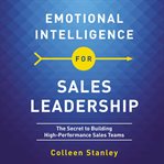 Emotional intelligence for sales leadership. The Secret to Building High-Performance Sales Teams cover image