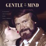 Gentle on my mind : in sickness and in health with Glen Campbell cover image