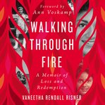 Walking through fire : a memoir of loss and redemption cover image