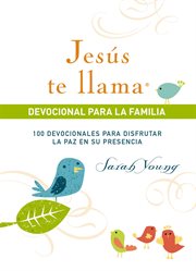 Jesús te llama, devocional para la familia. 100 devocionales para disfrutar la paz en su presencia cover image
