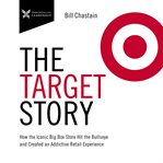 Target story : how the iconic big box store hit the bullseye and created an addictive retail experience cover image