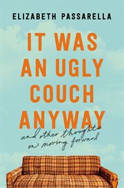 It Was an Ugly Couch Anyway : And Other Thoughts on Moving Forward cover image