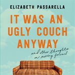 It Was an Ugly Couch Anyway : And Other Thoughts on Moving Forward cover image