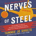 Nerves of steel : how I followed my dreams, earned my wings, and faced my greatest challenge cover image