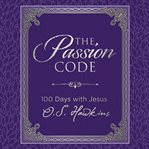 The passion code : 100 days with Jesus cover image