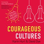 Courageous cultures : how to build teams of microinnovators, problem solvers & customer advocates cover image