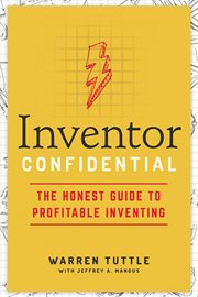 Inventor confidential : The Honest Guide to Profitable Inventing cover image