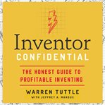 Inventor confidential : the honest guide to profitable inventing cover image