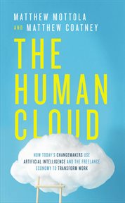 The human cloud : how today's changemakers use artificial intelligence and the freelance economy to transform work cover image