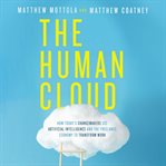 The human cloud : how today's changemakers use artificial intelligence and the freelance economy to transform work cover image