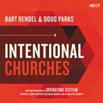 Intentional churches. How Implementing an Operating System Clarifies Vision, Improves Decision-Making, and Stimulates Grow cover image