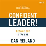 Confident leader!. How to Overcome Self-doubt, Influence Others, and Make Your Leadership Dreams Come True cover image