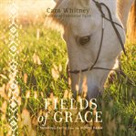 Fields of grace : sharing faith from the horse farm cover image