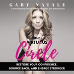 The virtuous circle : restore your confidence, bounce back, and emerge stronger cover image