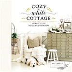 Cozy white cottage. 100 Ways to Love the Feeling of Being Home cover image