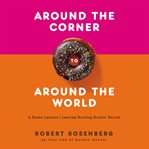 Around the Corner to Around the World : A Dozen Lessons I Learned Running Dunkin Donuts cover image