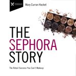 The sephora story. The Retail Success You Can't Make Up cover image