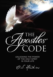 The Apostles' code : unlocking the power of God's spirit in your life cover image
