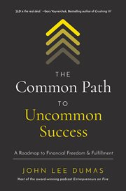 The Common Path to Uncommon Success : A Roadmap to Financial Freedom and Fulfillment cover image
