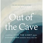 Out of the cave : stepping into the light when depression darkens what you see cover image