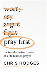 Pray First : The Transformative Power of a Life Built on Prayer cover image