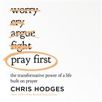 Pray First : the transformative power of a life built on prayer cover image