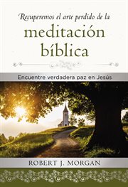 Reclaiming the lost art of biblical meditation : find true peace in Jesus cover image