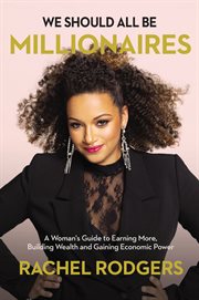 We should all be millionaires : a woman's guide to earning more, building wealth, and gaining economic power cover image