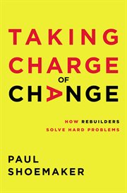 Taking charge of change : how rebuilders solve hard problems cover image