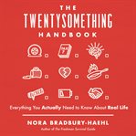 The twentysomething handbook : everything you actually need to know about real life