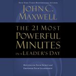 The 21 most powerful minutes in a leader's day. Revitalize Your Spirit and Empower Your Leadership cover image