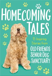 Homecoming tales : 15 inspiring stories from Old Friends Senior Dog Sanctuary cover image