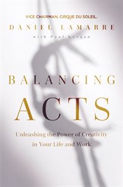 Balancing Acts : Unleashing the Power of Creativity in Your Work and Life cover image
