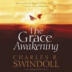 The grace awakening. Believing in Grace is One Thing.  Living it is Another cover image