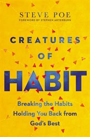Creatures of habit : breaking the habits holding you back from God's best cover image