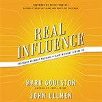 Real influence. Persuade Without Pushing and Gain Without Giving In cover image