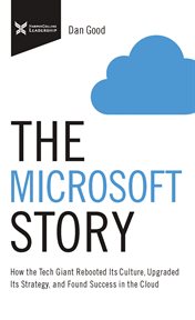 The Microsoft story : how the tech giant rebooted its culture, upgraded its strategy, and found success in the cloud cover image