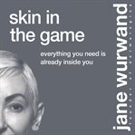 Skin in the game : everything you need is already inside you cover image