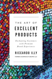 The art of excellent products : enchanting customers with premium brand experiences cover image
