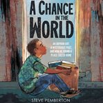 A chance in the world : an orphan boy, a mysterious past, and how he found a place called home cover image