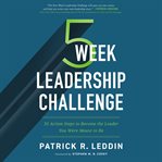 5 week leadership challenge : 35 action steps to become the leader you were meant to be cover image