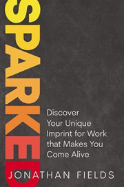 Sparked : discover your unique imprint for work that makes you come alive cover image