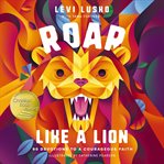 Roar Like a Lion : 90 Devotions to a Courageous Faith cover image