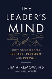 Leader's mind : how great leaders prepare, perform, and prevail cover image