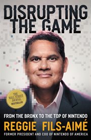 Disrupting the game : from the Bronx to the top of Nintendo cover image