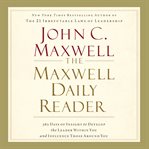 The Maxwell daily reader : 365 days of insight to develop the leader within you and influence those around you cover image