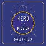 Hero on a mission : a path to a meaningful life cover image