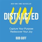 Undistracted : capture your purpose, rediscover your joy cover image