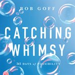 Catching Whimsy : 365 Days of Possibility cover image