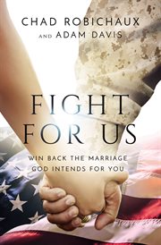Fight for us : win back the marriage God intends for you cover image